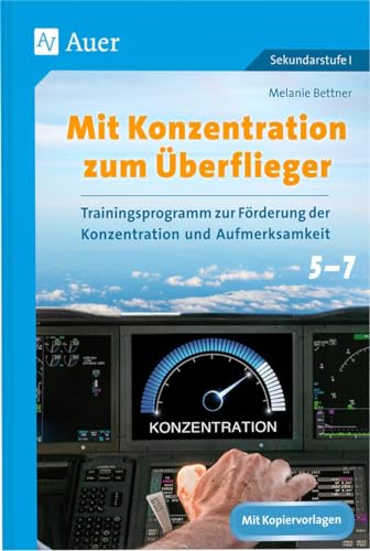 Mit Konzentration zum Überflieger: Trainingsprogramm zur Förderung der Konzentration und Aufmerksamkeit Klassen 5 - 7 von Auer Verlag i.d.AAP LW