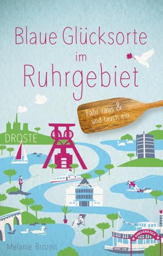 Blaue Glücksorte im Ruhrgebiet: Fahr raus & tauch ein: Fahr raus und tauch ein von Droste Verlag