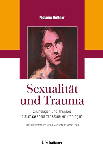 Sexualität und Trauma: Grundlagen und Therapie traumaassoziierter sexueller Störungen von SCHATTAUER