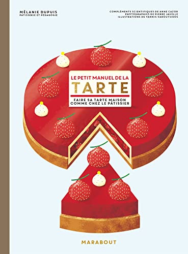 Le petit manuel de la tarte: Faire sa tarte maison comme chez le pâtissier von MARABOUT