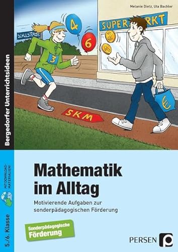 Mathematik im Alltag - 5./6. Klasse SoPäd: Motivierende Aufgaben zur sonderpädagogischen Förd erung