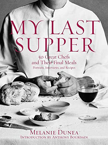 My Last Supper: 50 Great Chefs and Their Final Meals. Portraits, Interviews, and Recipes von Bloomsbury Publishing PLC