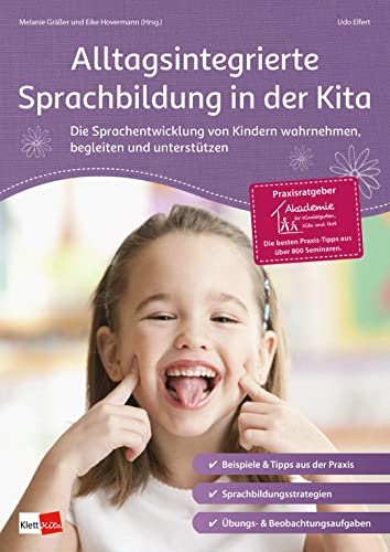 Alltagsintegrierte Sprachbildung in der Kita: Die Sprachentwicklung von Kindern wahrnehmen, begleiten und unterstützen (Praxisratgeber der Akademie ... Kita und Hort) (Praxisratgeber Kita)