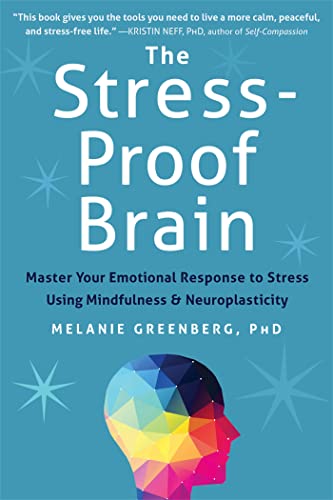The Stress-Proof Brain: Master Your Emotional Response to Stress Using Mindfulness and Neuroplasticity von New Harbinger Publications