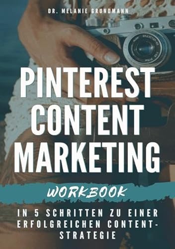 Pinterest Content Marketing Workbook. In 5 Schritten zu einer erfolgreichen Content-Strategie