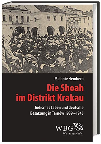 Die Shoah im Distrikt Krakau: Deutsche Besatzung und jüdische Selbstbehauptung in Tarnów 1939-1945 (Veröffentlichungen der Forschungsstelle ... und ... der Forschungsstelle Ludwigsburg)