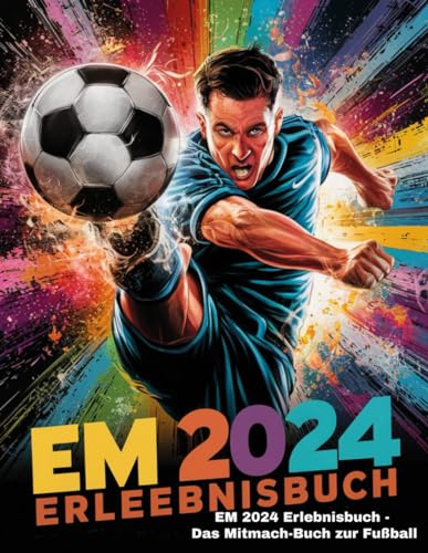 EM 2024 Erlebnisbuch - Das Mitmach-Buch zur Fußball: EM 2024 Anpfiff! Dein Fußball-Fanbuch für Kinder