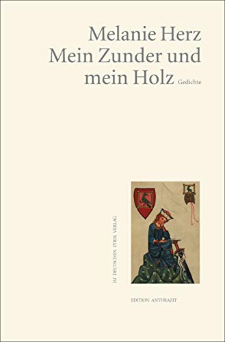 Mein Zunder und mein Holz: Lyrik (Edition anthrazit im deutschen lyrik verlag) von KAURU