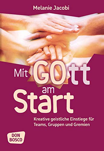 Mit Gott am Start: Kreative geistliche Einstiege für Teams, Gruppen und Gremien von Don Bosco