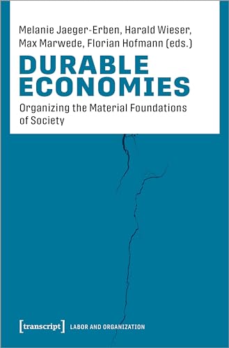 Durable Economies: Organizing the Material Foundations of Society (Arbeit und Organisation) von transcript