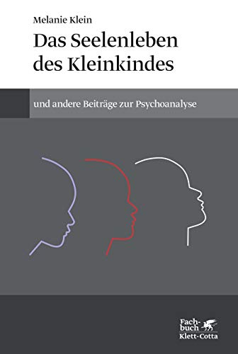 Das Seelenleben des Kleinkindes und andere Beiträge zur Psychoanalyse: (Standardwerke der Psychoanalyse) von Klett-Cotta Verlag