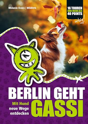 BERLIN GEHT GASSI: Mit Hund die Stadt entdecken