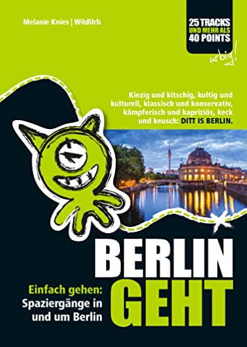 BERLIN GEHT: Einfach gehen: Spaziergänge in und um Berlin. Kiezig und kitschig, kultig und kulturell, klassisch und konservativ, kämpferisch und kapriziös, keck und keusch: DITT IS BERLIN. BERLIN GEHT: Einfach gehen: Spaziergänge in und um Berlin. Kiezig und kitschig, kultig und kulturell, klassisch und konservativ, kämpferisch und kapriziös, keck und keusch: DITT IS BERLIN.