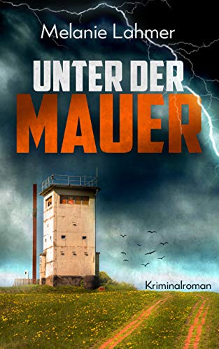 Unter der Mauer: Kriminalroman