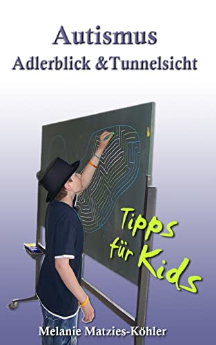 Autismus: Adlerblick und Tunnelsicht.: Tipps für Kids (Geschwister, Freunde, Mitschüler von Kindern/Jugendlichen im Autismus-Spektrum) von Createspace Independent Publishing Platform