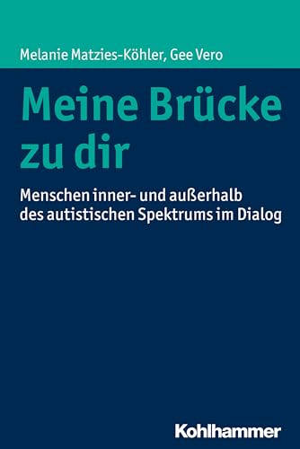 Meine Brücke zu dir: Menschen inner- und außerhalb des autistischen Spektrums im Dialog von Kohlhammer W.