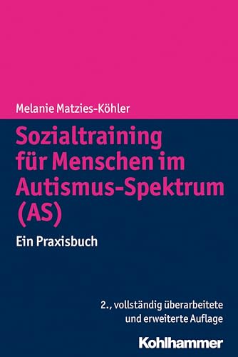 Sozialtraining für Menschen im Autismus-Spektrum (AS): Ein Praxisbuch