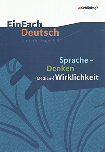 EinFach Deutsch Unterrichtsmodelle: Sprache - Denken - (Medien-)Wirklichkeit: Gymnasiale Oberstufe: Klassen 11 - 13 von Westermann Bildungsmedien Verlag GmbH
