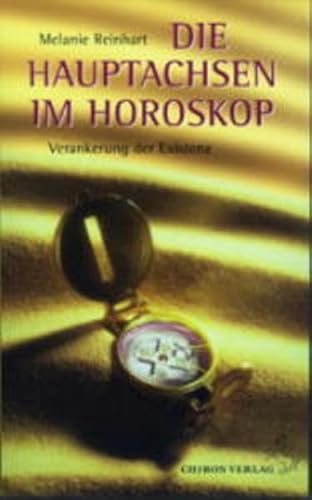 Die Hauptachsen im Horoskop: Verankerung der Existenz (Standardwerke der Astrologie)