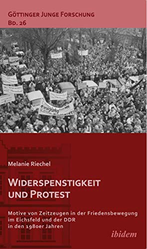 Friedensbewegung in der DDR.: Motive von Zeitzeugen in der Friedensbewegung im Eichsfeld und der DDR in den 1980er Jahren (Göttinger Junge Forschung)