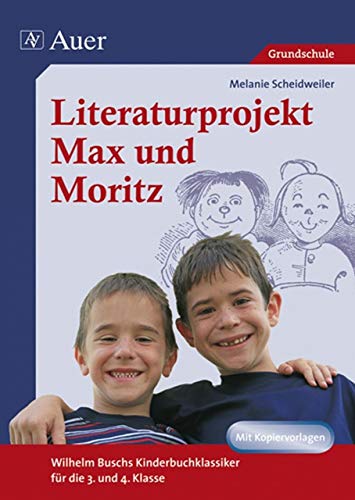 Literaturprojekt Max und Moritz: Wilhelm Buschs Kinderbuchklassiker für die 3. und 4. Klasse von Auer Verlag i.d.AAP LW