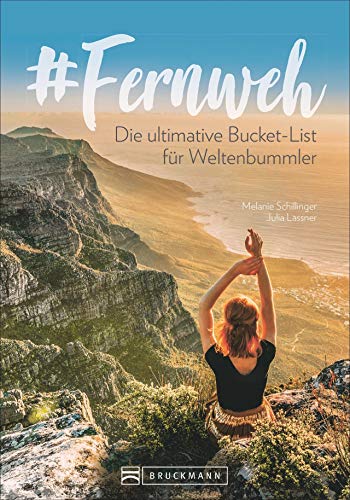 Fernweh: Die ultimative Bucket List für Weltenbummler. Reiseführer für besondere Momente und Glücksgefühle. Mit den schönsten Reisezielen in Europa und auf der Welt, die man gesehen haben muss. von Bruckmann