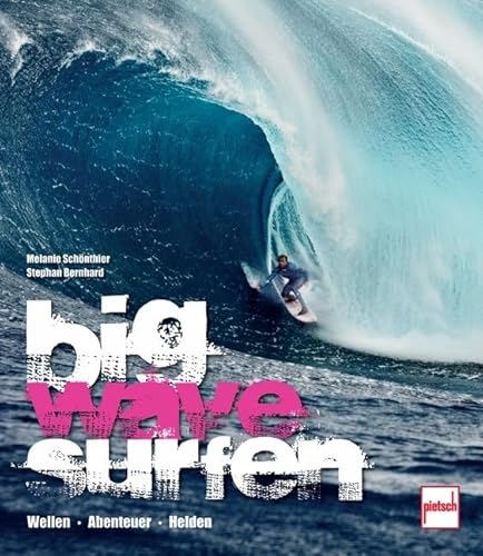 Big Wave Surfen: Wellen . Abenteuer . Helden von Pietsch