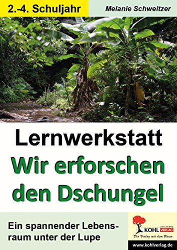 Lernwerkstatt Wir erforschen den Dschungel: Ein spannender Lebensraum unter der Lupe