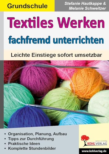 Textiles Werken fachfremd unterrichten: Leichte Einstiege sofort umsetzbar von Kohl Verlag