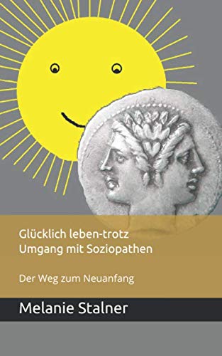 Glücklich leben - trotz Umgang mit Soziopathen: Der Weg zum Neuanfang von Independently published