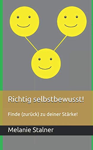 Richtig selbstbewusst!: Finde (zurück) zu deiner Stärke! von Independently published
