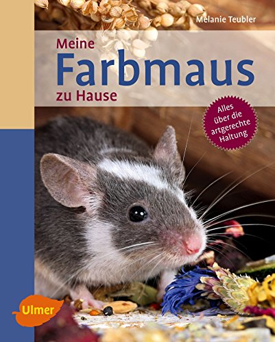 Meine Farbmaus zu Hause: Alles über die artgerechte Haltung (bede Mein Heimtier zu Hause) von Ulmer Eugen Verlag
