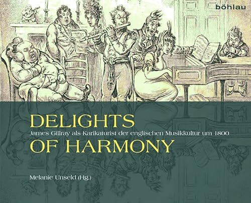 Delights of Harmony: James Gillray als Karikaturist der englischen Musikkultur um 1800 von Böhlau Verlag Köln