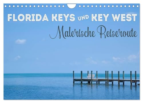 FLORIDA KEYS UND KEY WEST Malerische Reiseroute (Wandkalender 2025 DIN A4 quer), CALVENDO Monatskalender: Lebenslust und pure Entspannung von CALVENDO