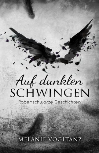 Auf dunklen Schwingen: Rabenschwarze Geschichten von CreateSpace Independent Publishing Platform