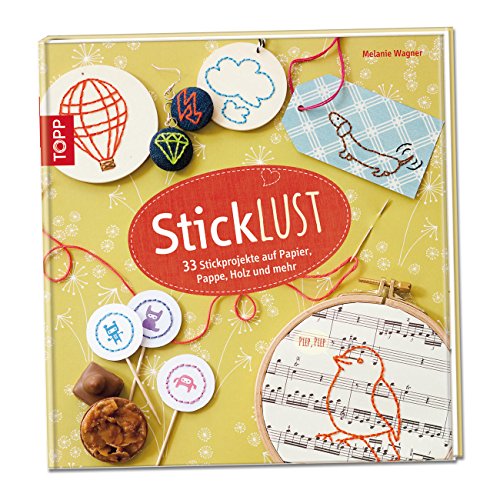 Sticklust: 33 Stickprojekte auf Papier, Pappe, Holz und mehr