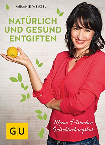 Natürlich und gesund entgiften: Meine 4-Wochen-Entschlackungskur (GU Fasten) von Gräfe und Unzer