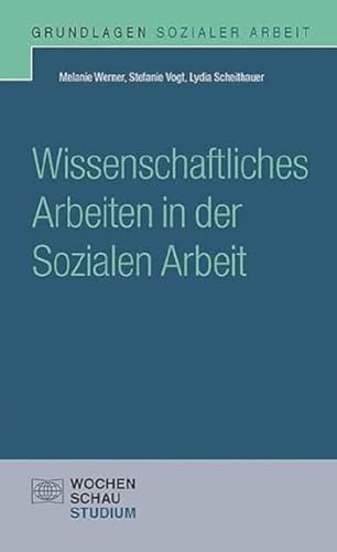 Wissenschaftliches Arbeiten in der Sozialen Arbeit (Grundlagen Sozialer Arbeit)