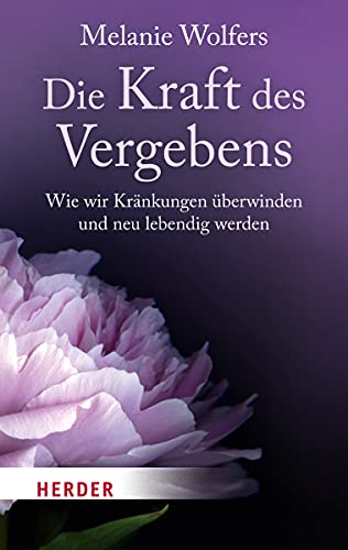 Die Kraft des Vergebens: Wie wir Kränkungen überwinden und neu lebendig werden (HERDER spektrum) von Herder