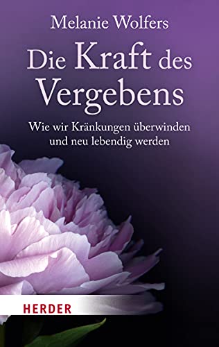 Die Kraft des Vergebens: Wie wir Kränkungen überwinden und neu lebendig werden (HERDER spektrum) von Herder Verlag GmbH