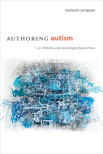 Authoring autism: On Rhetoric and Neurological Queerness (thought in the act)