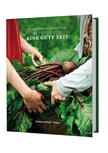 Rezepte für eine gute Zeit: Ernten. Kochen. Teilen. von LÖWENZAHN VERLAG