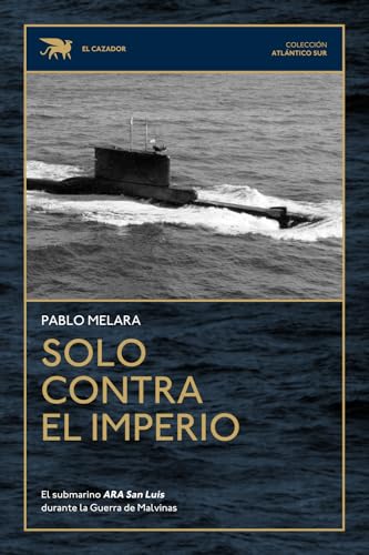 Solo contra el Imperio: El submarino ARA San Luis durante la Guerra de Malvinas von Patricio Hernan Delfosse