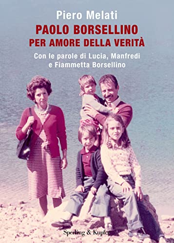 Paolo Borsellino. Per amore della verità. Con le parole di Lucia, Manfredi e Fiammetta Borsellino (Varia) von Sperling & Kupfer