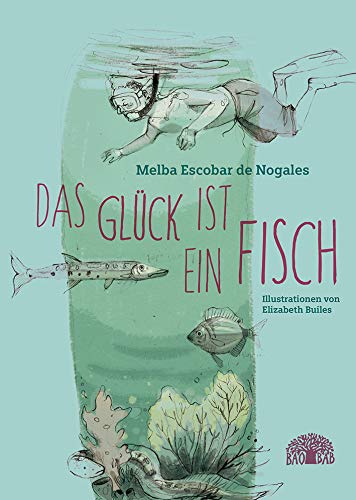 Das Glück ist ein Fisch: Eine Erzählung aus Kolumbien von Baobab Books