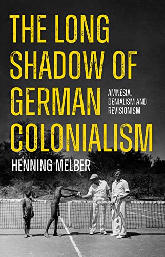 The Long Shadow of German Colonialism: Amnesia, Denialism and Revisionism von C Hurst & Co Publishers Ltd