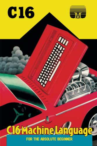 C16 Machine Language for the Absolute Beginner (Retro Reproductions, Band 4) von Acorn Books