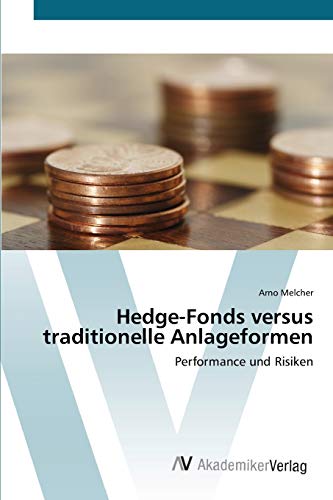 Hedge-Fonds versus traditionelle Anlageformen: Performance und Risiken von AV Akademikerverlag