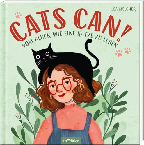 Cats can!: Vom Glück wie eine Katze zu leben | Ein Buch voller Inspirationen von Katzen für Menschen