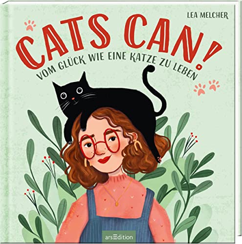 Cats can!: Vom Glück wie eine Katze zu leben | Ein Buch voller Inspirationen von Katzen für Menschen